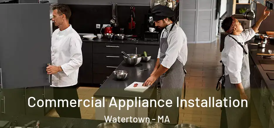 Commercial Appliance Installation Watertown - MA