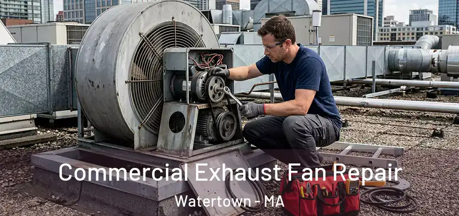 Commercial Exhaust Fan Repair Watertown - MA