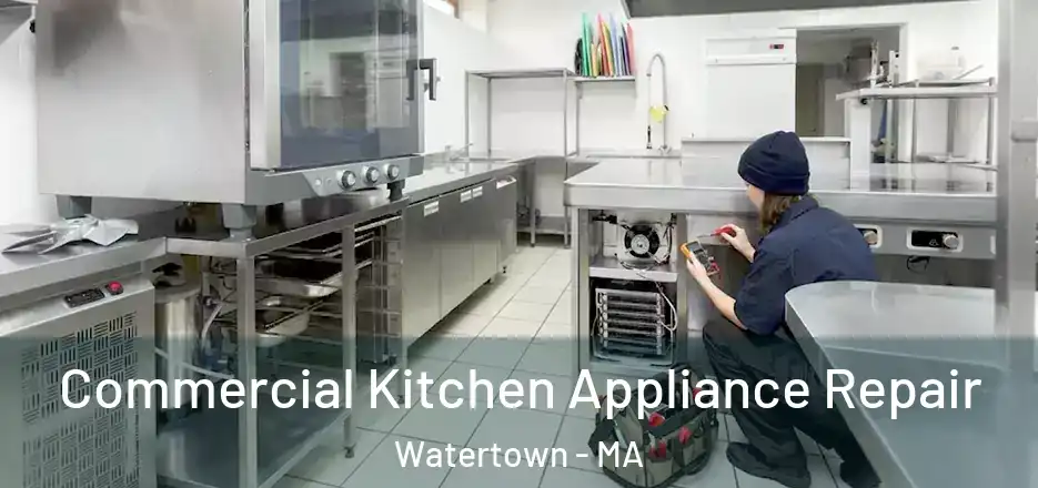 Commercial Kitchen Appliance Repair Watertown - MA