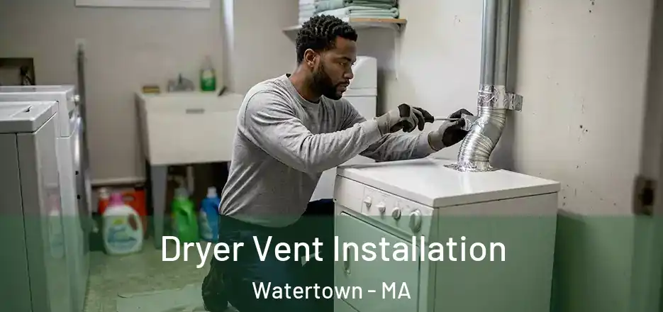  Dryer Vent Installation Watertown - MA
