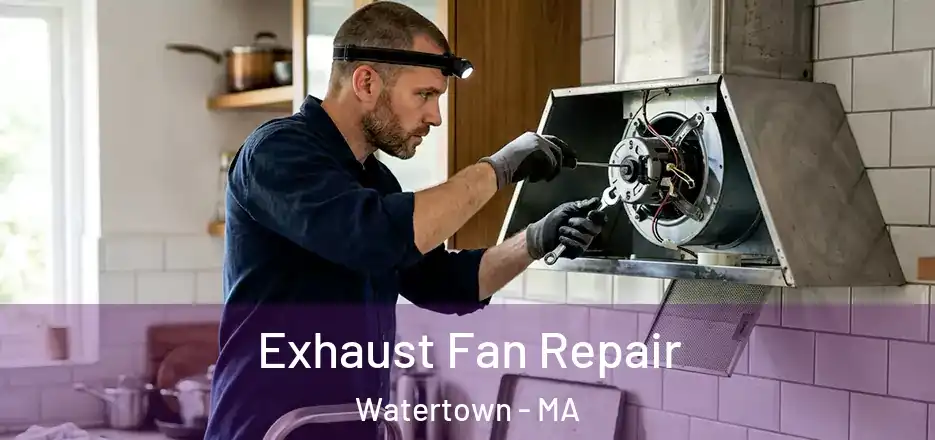 Exhaust Fan Repair Watertown - MA