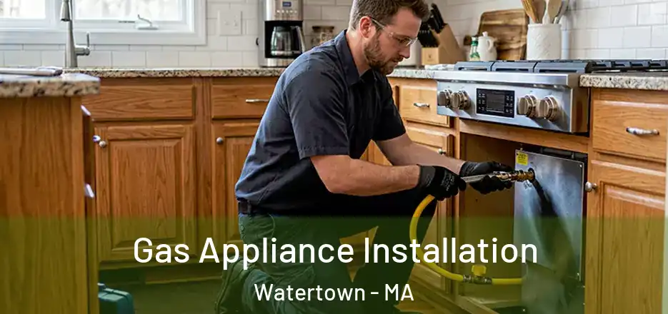 Gas Appliance Installation Watertown - MA