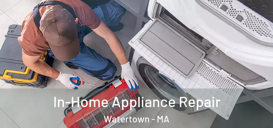 In-Home Appliance Repair Watertown - MA
