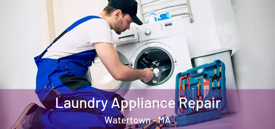 Laundry Appliance Repair Watertown - MA