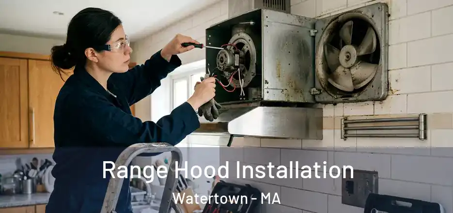  Range Hood Installation Watertown - MA