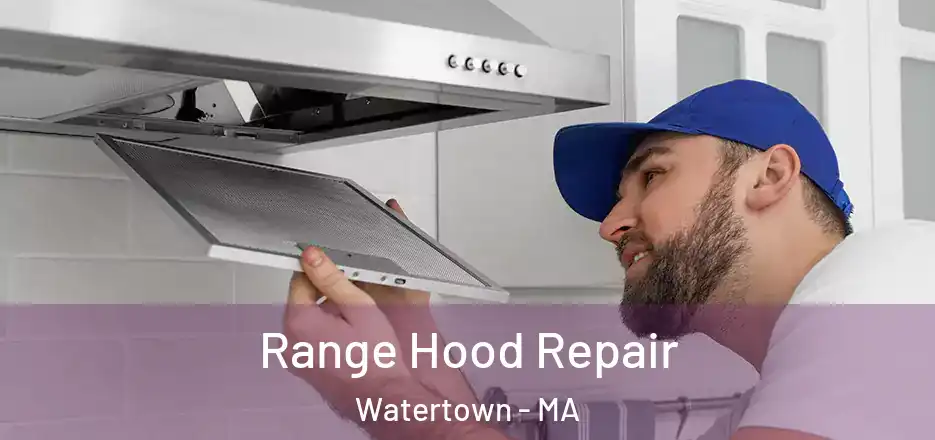  Range Hood Repair Watertown - MA