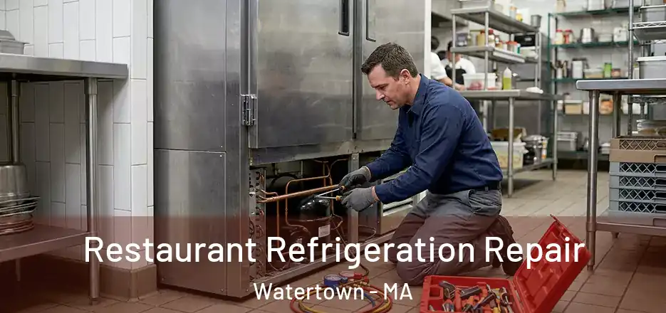 Restaurant Refrigeration Repair Watertown - MA